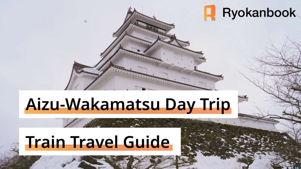 Aizu-Wakamatsu Day Trip by Train: Easy Travel Guide