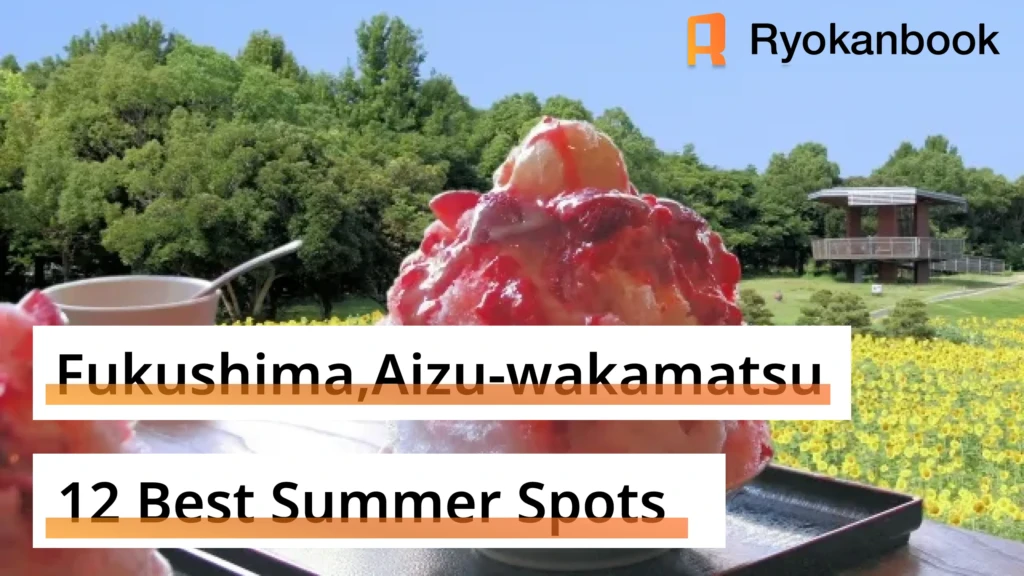 【Fukushima,Aizu-wakamatsu】12 Best Summer Spots