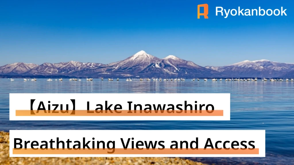 Scenic Spots Around Lake Inawashiro: A Guide to Breathtaking Views and Access