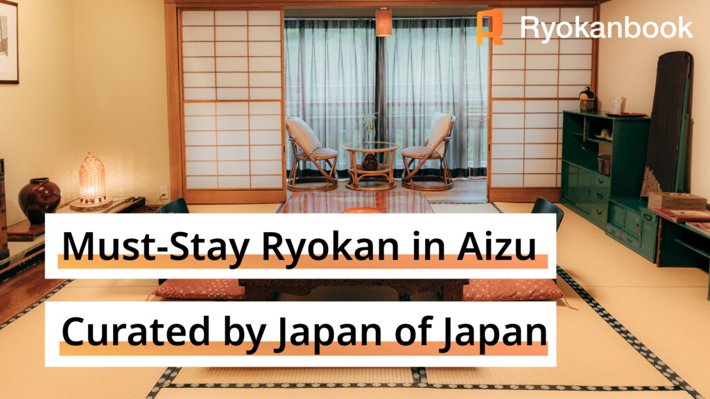 Top 5 Ryokan to Stay in Aizu | Curated by Japan of Japan